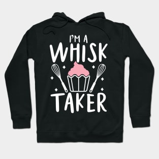 I'm a Whisk Taker - Baking Hoodie